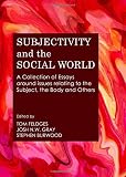 Subjectivity and the social world : a collection of essays around issues relating to the subject, the body and others