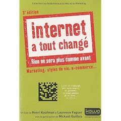 Internet a tout chang� - Rien ne sera plus comme avant - Marketing, styles de vie, e-commerce... 3e �dition