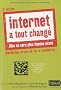 Internet a tout chang� - Rien ne sera plus comme avant - Marketing, styles de vie, e-commerce... 3e �dition