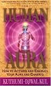 The Human Aura: How to Activate and Energize Your Aura and Chakras