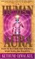 The Human Aura: How to Activate and Energize Your Aura and Chakras