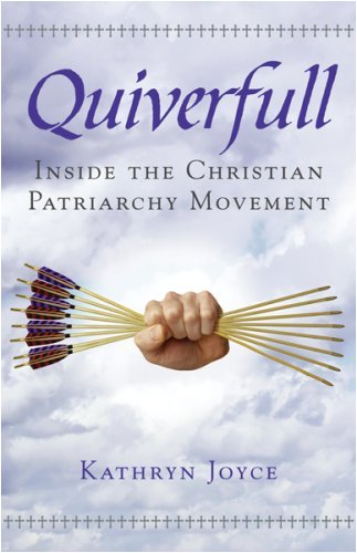 Quiverfull: Inside the Christian Patriarchy Movement