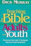 Teaching the Bible to Adults and Youth: Revised and Updated