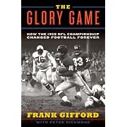 The Glory Game: How the 1958 NFL Championship Changed Football Forever