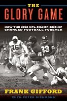 The Glory Game: How the 1958 NFL Championship Changed Football Forever