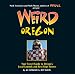 Weird Oregon: Your Travel Guide to Oregon's Local Legends and Best Kept Secrets