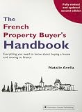 The French Property Buyer's Handbook: Everything You Need to Know about Buying a House and Moving to France