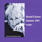 Mental Cleanse, Summer 2004 | [Byron Katie Mitchell]
