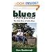 Blues Traveling: The Holy Sites of Delta Blues, Third Edition