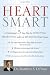 Heart Smart: A Cardiologist's 5-Step Plan for Detecting, Preventing, and Even Reversing Heart Disease Heart Smart: A Cardiologist's 5-Step Plan for Detecting, Preventing, and Even Reversing Heart Disease