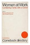 Women at work : combining family and a career, including 'Comeback: a directory to the professions'