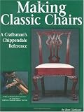 Making Classic Chairs: A Craftsmans Chippendale Reference by Ron Clarkson,Leigh Keno
