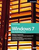 Das Windows 7 Workshopbuch: Alle wichtigen Windows-Funktionen und -Programme im Griff / 125 Praxis-Workshops - So nutzen Sie den vollen Funktionsumfang von Windows 7 und sparen Zeit, Nerven und Geld