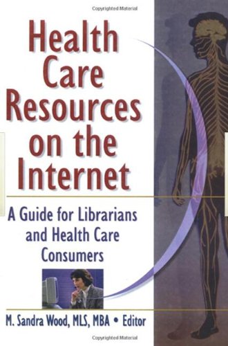 Health Care Resources on the Internet: A Guide for Librarians and Health Care Consumers