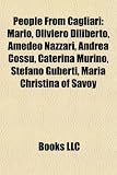 People From Cagliari: Mario, Oliviero Diliberto, Amedeo Nazzari, Andrea Cossu, Caterina Murino, Stefano Guberti, Maria Christina of Savoy