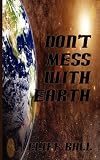  : Don't Mess With Earth