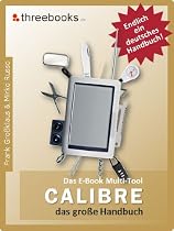 Calibre - das E-Book Multi-Tool - das große Handbuch