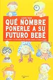 Que nombre ponerle a su futuro bebe (Spanish Edition)