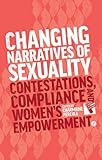 Changing narratives of sexuality : contestations, compliance and women's empowerment