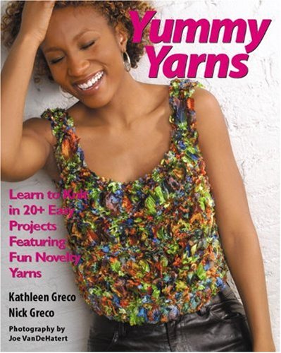 Yummy Yarns: Learn to Knit in 20 Easy Projects Featuring Fun Novelty Yarns