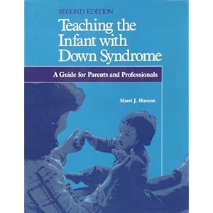 Teaching the Infant with Down Syndrome: A Guide for Parents and Professionals
