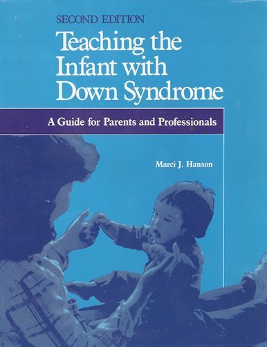 Teaching the Infant with Down Syndrome: A Guide for Parents and Professionals