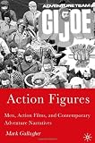 Action Figures: Men, Action Films, and Contemporary Adventure Narratives