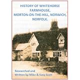 History of Whitehorse Farmhouse, Morton-On-The-Hill, Norwich, Norfolk.