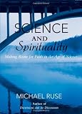 Science and Spirituality: Making Room for Faith in the Age of Science