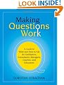Making Questions Work: A Guide to How and What to Ask for Facilitators, Consultants, Managers, Coaches, and Educators
