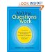 Making Questions Work: A Guide to How and What to Ask for Facilitators, Consultants, Managers,  Coaches, and Educators