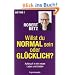 Willst du normal sein oder gl�cklich?: Aufbruch in ein neues Leben und Lieben