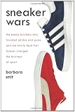Sneaker Wars: The Enemy Brothers Who Founded Adidas and Puma and the Family Feud That Forever Changed the Business of Sport