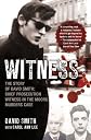 Witness: The Story of David Smith, Chief Prosecution Witness in the Moors Murders Case [Paperback]