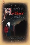 The Acts of King Arthur and His Noble Knights: From the Winchester Manuscripts of Thomas Malory & Other Sources