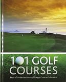 101 golf courses : a tour of the best and most uplifting golf courses in the world