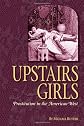 Upstairs Girls: Prostitution In The American West