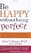 Be Happy Without Being Perfect: How to break free from the perfection deception in all aspects of your life