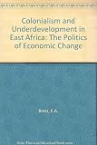 Colonialism and underdevelopment in East Africa : the politics of economic change, 1919-1939