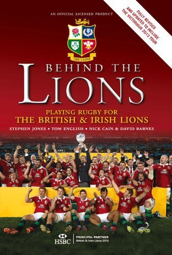 Behind the Lions: Playing Rugby for the British & Irish Lions Second edition by Jones, Stephen, English, Tom, Cain, Nick, Barnes, David (2013) Hardcover
