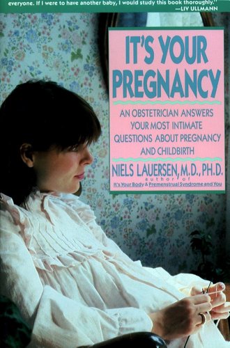 It's Your Pregnancy: An Obstetrician Answers Your Most Intimate Questions About Pregnancy and Childbirth