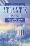 Atlantis �berall. Liebe und Harmonie f�r Euer Leben. Malia channelt Elias und die Seelen von Atlantis - Malia