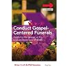 Conduct Gospel-centered Funerals: Applying the gospel at the unique challenges of death (Ministering the Master's Way)