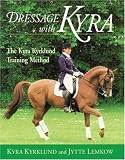 Dressage with Kyra: The Kyra Kyrklund Training Method