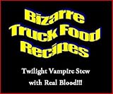 Bizarre Food Truck Recipes: Twilight Vampire Stew with Real Blood