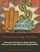 Fundraising Online: Using the Internet to Raise Serious Money for Your Nonprofit Organization