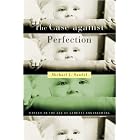 The Case against Perfection: Ethics in the Age of Genetic Engineering by Michael J. Sandel