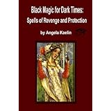 Black Magic for Dark Times: Spells of Revenge and Protection