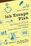 Job Escape Plan - An Easy-to-Follow System to Make Money Online (Volume 1 - An Easy Way to Get Started) Job Escape Plan - An Easy-to-Follow System to Make Money Online (Volume 1 - An Easy Way to Get Started)