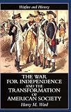 The War for Independence and the Transformation of American Society: War and Society in the United States, 1775-83 (Warfare and History)